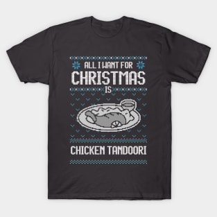 All I Want For Christmas Is Chicken Tandoori - Ugly Xmas Sweater For Chicken Tandoori Lover T-Shirt